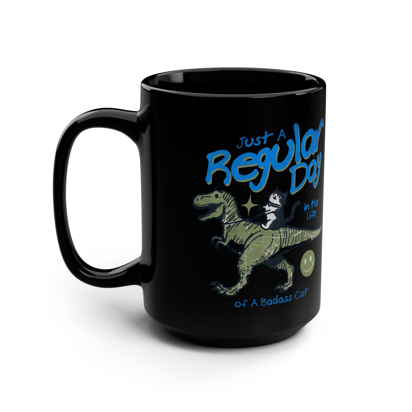 Just a Regular Day in the Life of a Bad Ass Cat! Black Mug, 15oz
