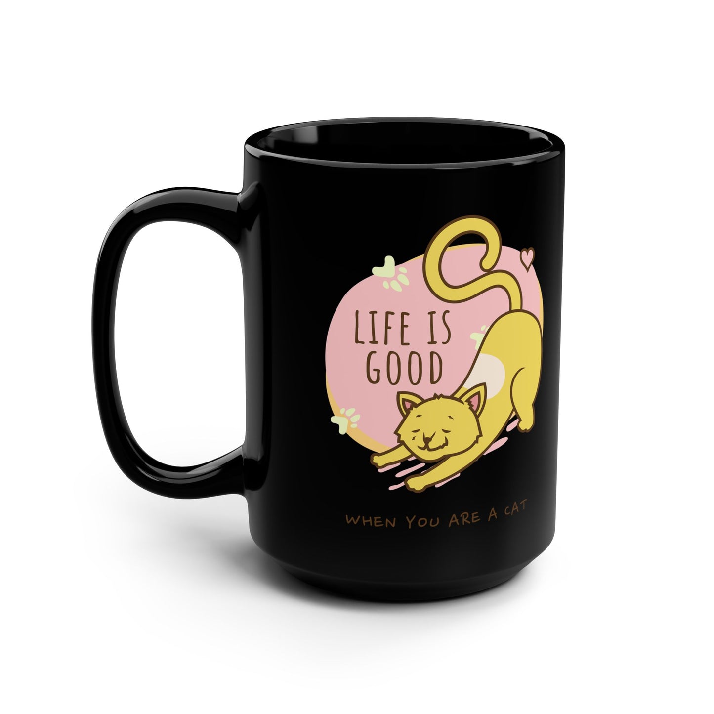 Life is Good When your a Cat! Black Mug, 15oz