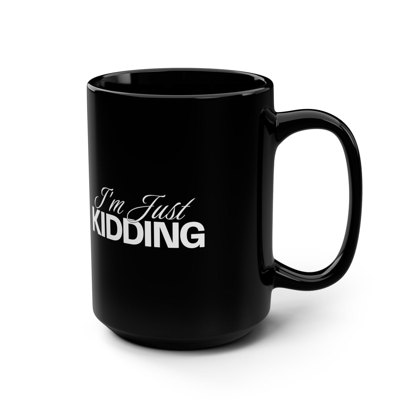 I'm Just Kidding! Black Mug, 15oz