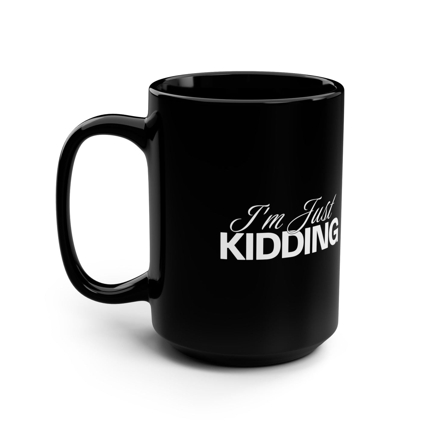 I'm Just Kidding! Black Mug, 15oz