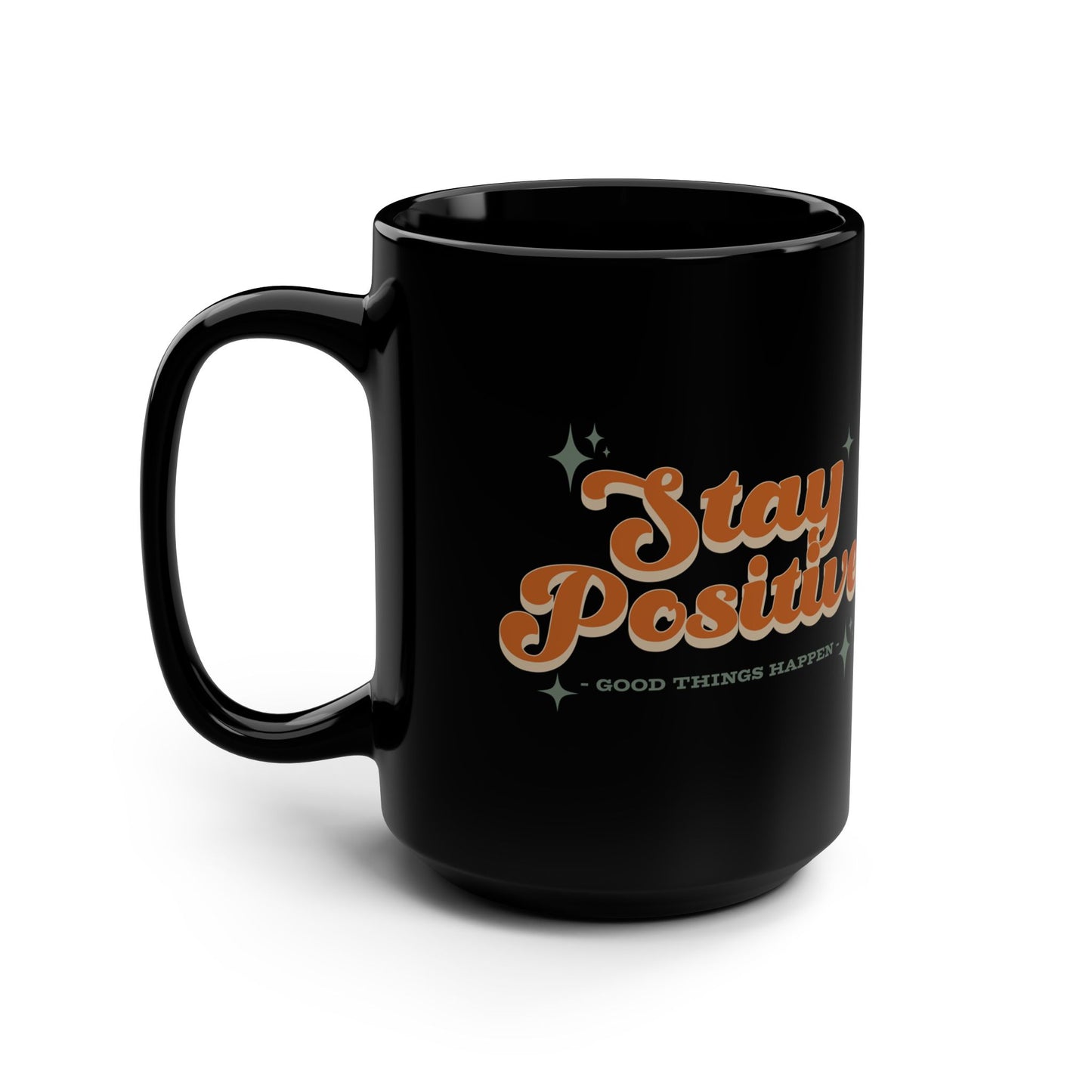 Stay Positive Good Things Happen! Black Mug, 15oz