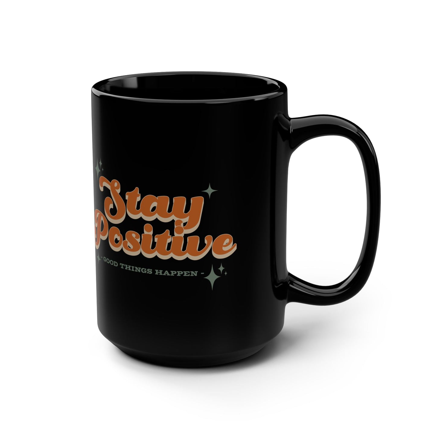 Stay Positive Good Things Happen! Black Mug, 15oz